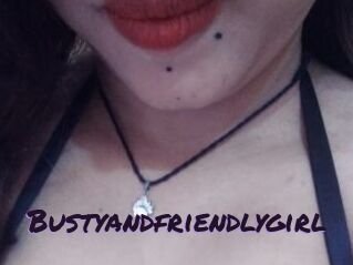 Bustyandfriendlygirl