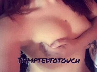 Temptedtotouch